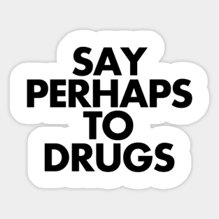 Say Perhaps To Drugs Sticker